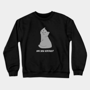 Are You Serious? Funny Gray Cat Design Crewneck Sweatshirt